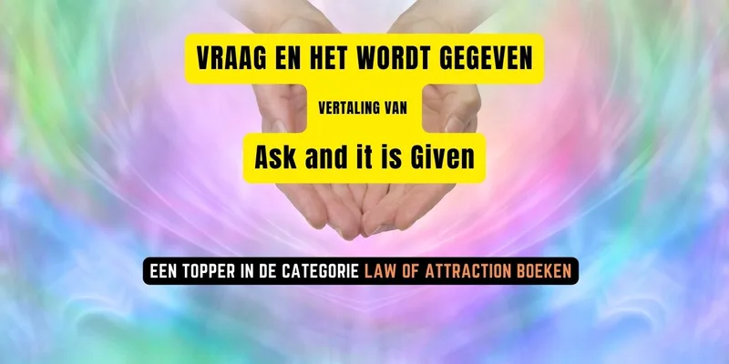 VRAAG EN HET WORDT GEGEVEN ASK AND IT IS GIVEN LAW OF ATTRACTION
